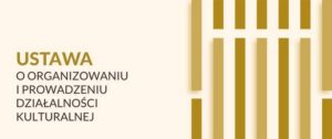 Ustawa o działalności kulturalnej: najważniejsze przepisy i ich konsekwencje dla sektora kultury
