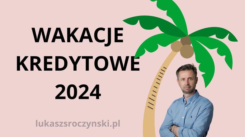 Warunki wakacji kredytowych